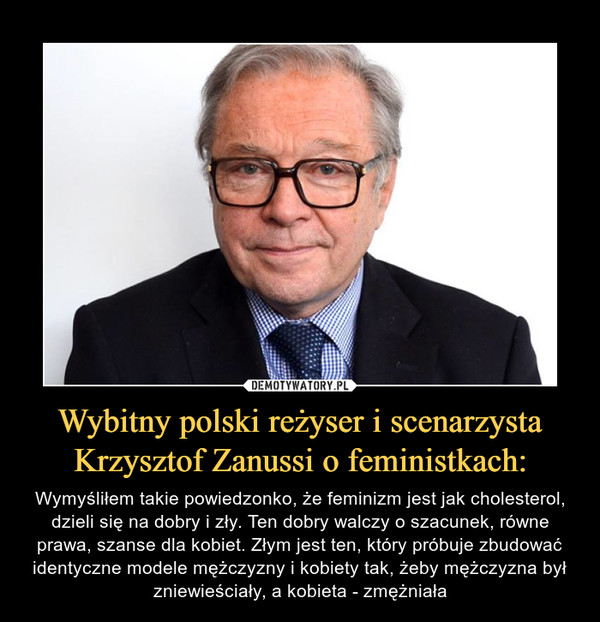 Wybitny polski reżyser i scenarzysta Krzysztof Zanussi o feministkach: