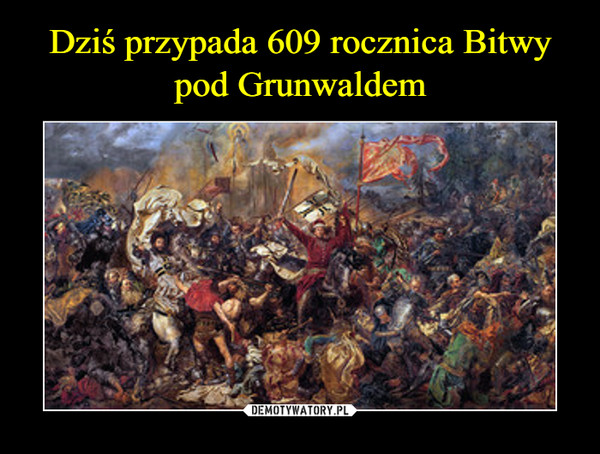 Dziś przypada 609 rocznica Bitwy pod Grunwaldem
