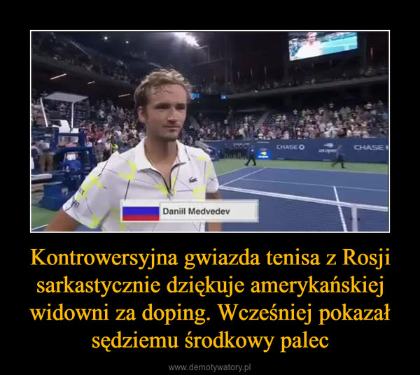 Kontrowersyjna gwiazda tenisa z Rosji sarkastycznie dziękuje amerykańskiej widowni za doping. Wcześniej pokazał sędziemu środkowy palec –  