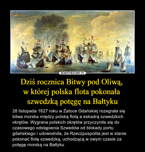 Dziś rocznica Bitwy pod Oliwą, 
w której polska flota pokonała 
szwedzką potęgę na Bałtyku