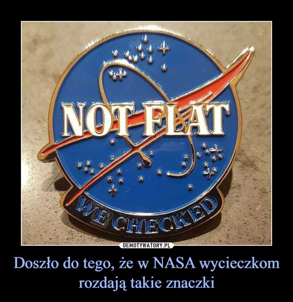Doszło do tego, że w NASA wycieczkom rozdają takie znaczki