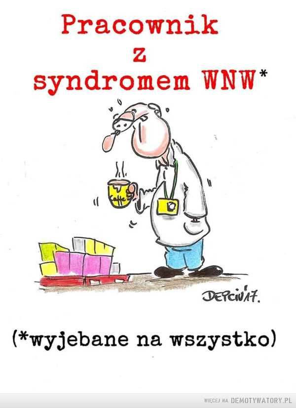 WNW –  Pracowniksyndromem WNW*DEPciNAt.(*wyjebane na wszystko)
