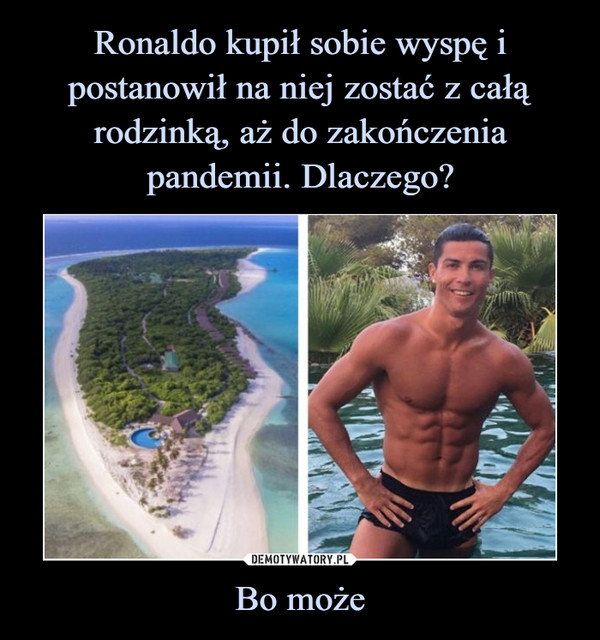 Ronaldo kupił sobie wyspę i postanowił na niej zostać z całą rodzinką, aż do zakończenia pandemii. Dlaczego? Bo może