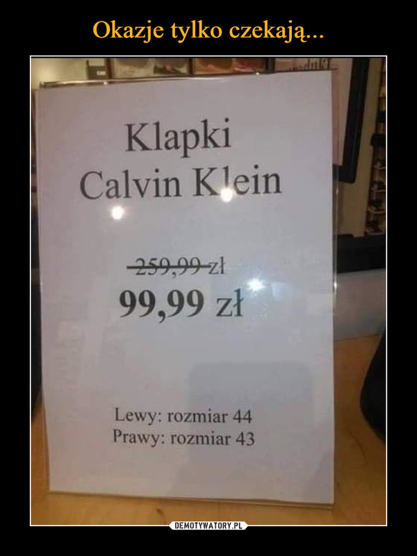  –  Klapki Calvin Klein  259,99 zł 99,99 zł Lewy: rozmiar 44 Prawy: rozmiar 43