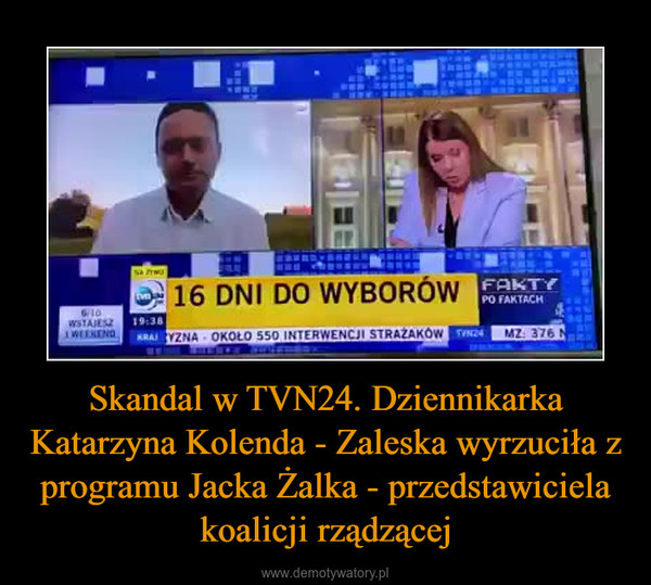 Skandal w TVN24. Dziennikarka Katarzyna Kolenda - Zaleska wyrzuciła z programu Jacka Żalka - przedstawiciela koalicji rządzącej –  