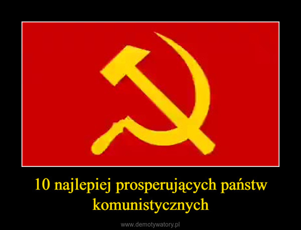 10 najlepiej prosperujących państw komunistycznych –  