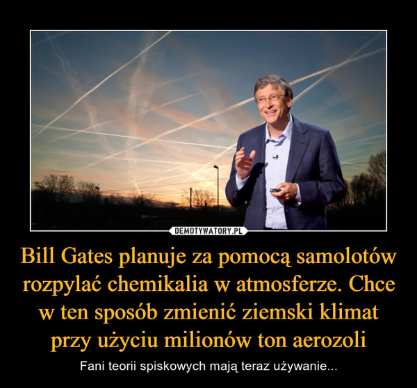 Bill Gates planuje za pomocą samolotów rozpylać chemikalia w atmosferze. Chce w ten sposób zmienić ziemski klimat przy użyciu milionów ton aerozoli – Fani teorii spiskowych mają teraz używanie... 