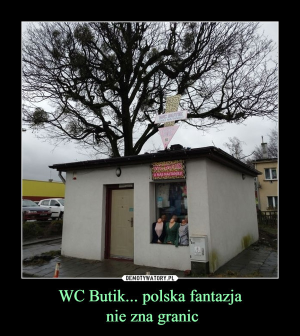 WC Butik... polska fantazja
 nie zna granic