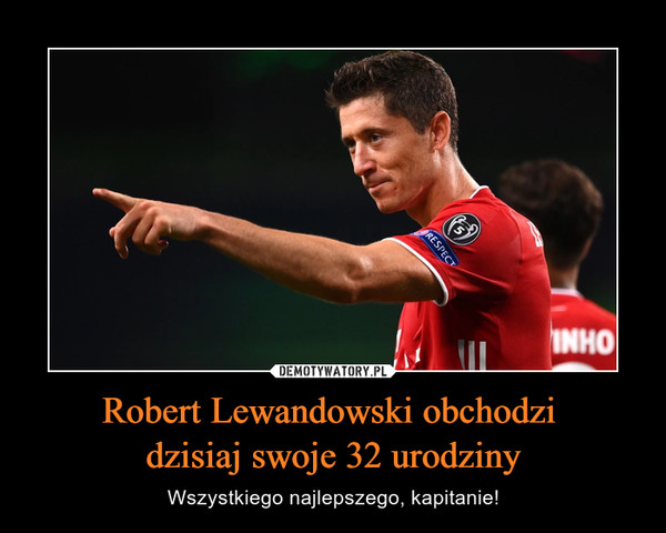 Robert Lewandowski obchodzi dzisiaj swoje 32 urodziny – Wszystkiego najlepszego, kapitanie! 