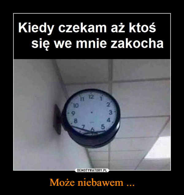 Może niebawem ... –  Kiedy czekam aż ktośsię we mnie zakocha121273\128.4.5.