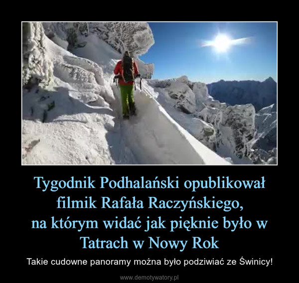 Tygodnik Podhalański opublikował filmik Rafała Raczyńskiego,na którym widać jak pięknie było w Tatrach w Nowy Rok – Takie cudowne panoramy można było podziwiać ze Świnicy! 