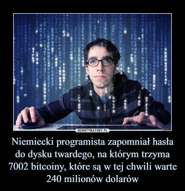 Niemiecki programista zapomniał hasła do dysku twardego, na którym trzyma 7002 bitcoiny, które są w tej chwili warte 240 milionów dolarów