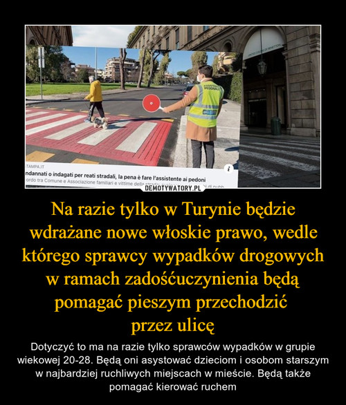 Na razie tylko w Turynie będzie wdrażane nowe włoskie prawo, wedle którego sprawcy wypadków drogowych w ramach zadośćuczynienia będą pomagać pieszym przechodzić 
przez ulicę