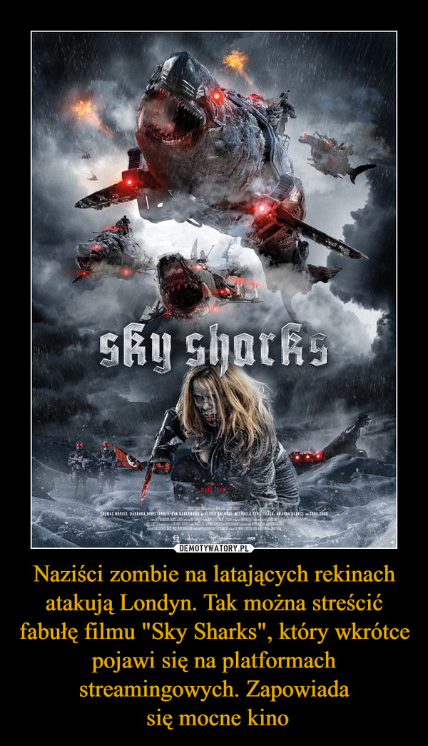 Naziści zombie na latających rekinach atakują Londyn. Tak można streścić fabułę filmu "Sky Sharks", który wkrótce pojawi się na platformach streamingowych. Zapowiada się mocne kino –  