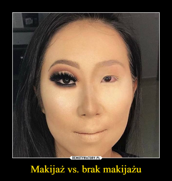 Makijaż vs. brak makijażu