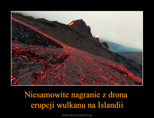 Niesamowite nagranie z drona erupcji wulkanu na Islandii –  