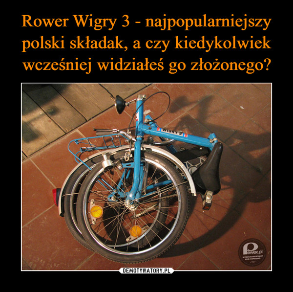 Rower Wigry 3 - najpopularniejszy polski składak, a czy kiedykolwiek wcześniej widziałeś go złożonego?