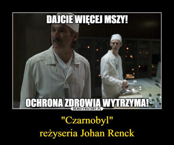 "Czarnobyl"reżyseria Johan Renck –  