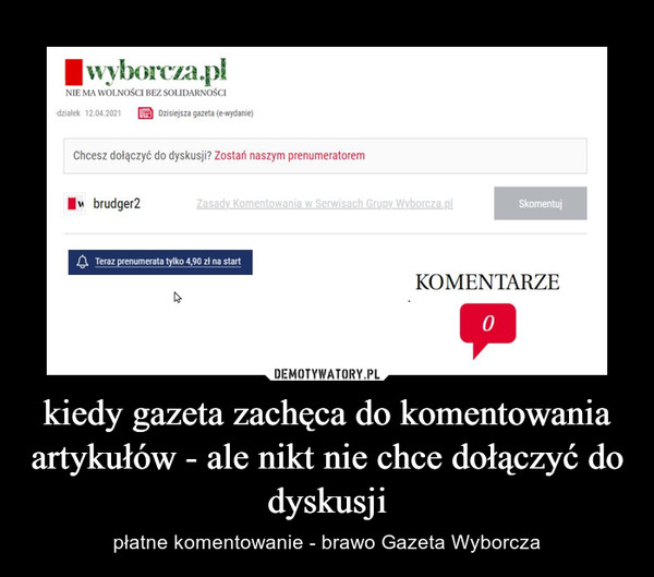 kiedy gazeta zachęca do komentowania artykułów - ale nikt nie chce dołączyć do dyskusji – płatne komentowanie - brawo Gazeta Wyborcza 