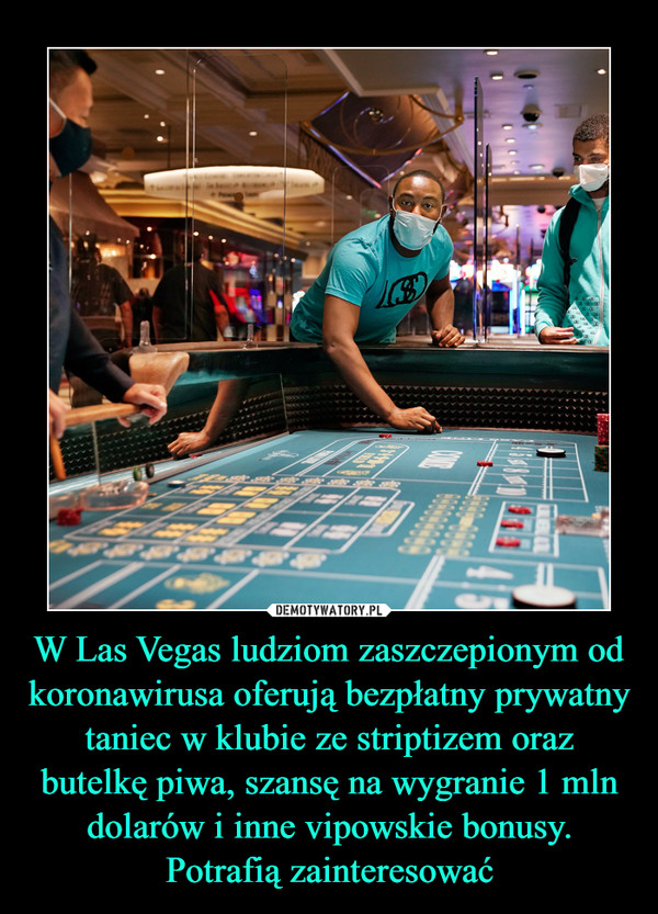 W Las Vegas ludziom zaszczepionym od koronawirusa oferują bezpłatny prywatny taniec w klubie ze striptizem oraz butelkę piwa, szansę na wygranie 1 mln dolarów i inne vipowskie bonusy. Potrafią zainteresować