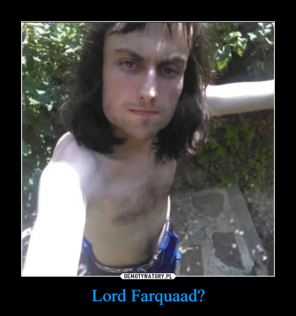 Lord Farquaad? –  