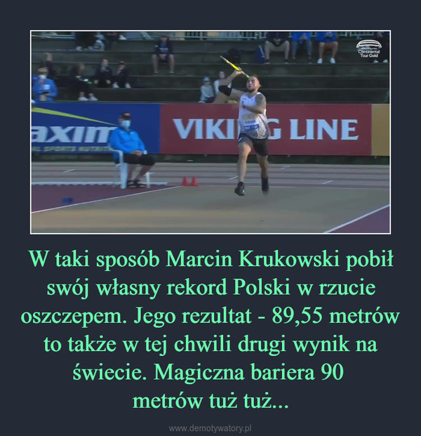 W taki sposób Marcin Krukowski pobił swój własny rekord Polski w rzucie oszczepem. Jego rezultat - 89,55 metrów to także w tej chwili drugi wynik na świecie. Magiczna bariera 90 metrów tuż tuż... –  