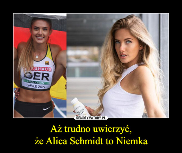 Aż trudno uwierzyć,że Alica Schmidt to Niemka –  
