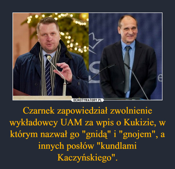 Czarnek zapowiedział zwolnienie wykładowcy UAM za wpis o Kukizie, w którym nazwał go "gnidą" i "gnojem", a innych posłów "kundlami Kaczyńskiego".