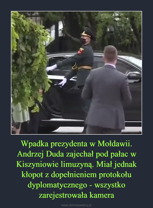 Wpadka prezydenta w Mołdawii. Andrzej Duda zajechał pod pałac w Kiszyniowie limuzyną. Miał jednak kłopot z dopełnieniem protokołu dyplomatycznego - wszystko zarejestrowała kamera –  