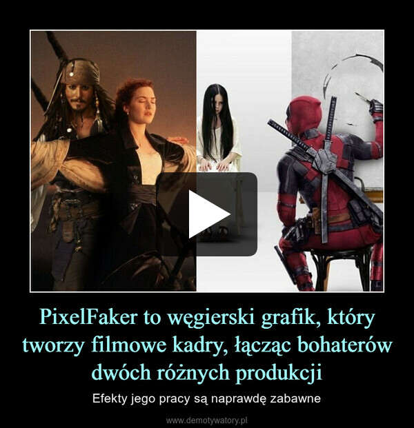 PixelFaker to węgierski grafik, który tworzy filmowe kadry, łącząc bohaterów dwóch różnych produkcji
