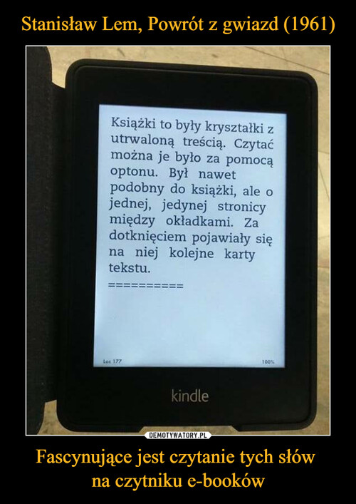 Stanisław Lem, Powrót z gwiazd (1961) Fascynujące jest czytanie tych słów 
na czytniku e-booków