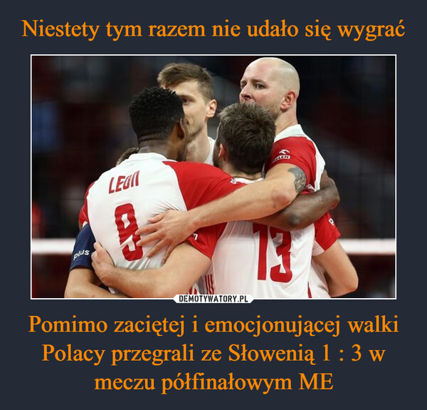 Pomimo zaciętej i emocjonującej walki Polacy przegrali ze Słowenią 1 : 3 w meczu półfinałowym ME –  