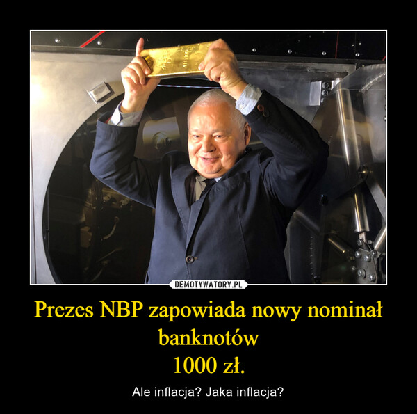 Prezes NBP zapowiada nowy nominał banknotów1000 zł. – Ale inflacja? Jaka inflacja? 
