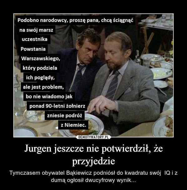 Jurgen jeszcze nie potwierdził, że przyjedzie – Tymczasem obywatel Bąkiewicz podniósł do kwadratu swój  IQ i z dumą ogłosił dwucyfrowy wynik... 