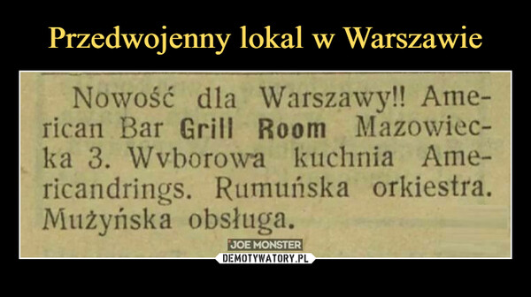  –  Nowość dla Warszawy!! Ame-rican Bar Grill Room Mazowiec-ka 3. Wvborowa kuchnia Ame-ricandrin^s. Rumuńska orkiestra.Muźyńska obsługa.