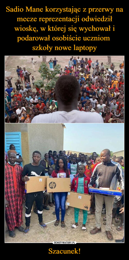 Sadio Mane korzystając z przerwy na mecze reprezentacji odwiedził wioskę, w której się wychował i podarował osobiście uczniom 
szkoły nowe laptopy Szacunek!
