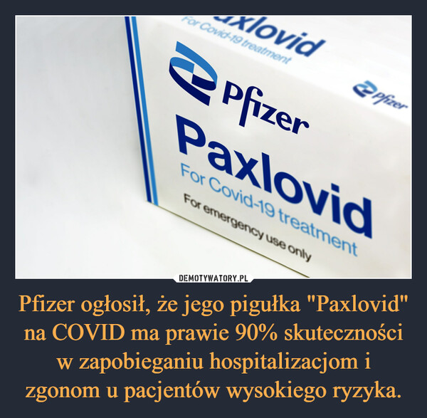 Pfizer ogłosił, że jego pigułka "Paxlovid" na COVID ma prawie 90% skuteczności w zapobieganiu hospitalizacjom i zgonom u pacjentów wysokiego ryzyka. –  