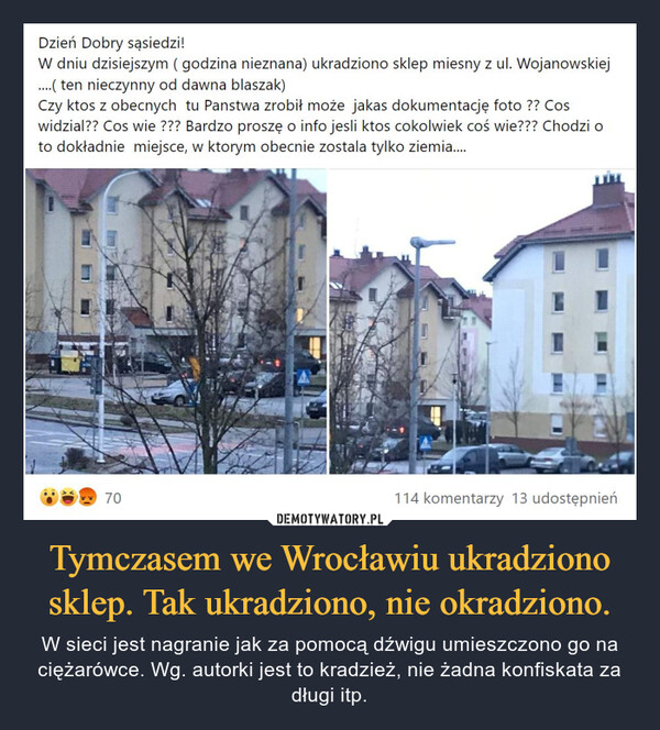 Tymczasem we Wrocławiu ukradziono sklep. Tak ukradziono, nie okradziono. – W sieci jest nagranie jak za pomocą dźwigu umieszczono go na ciężarówce. Wg. autorki jest to kradzież, nie żadna konfiskata za długi itp. 