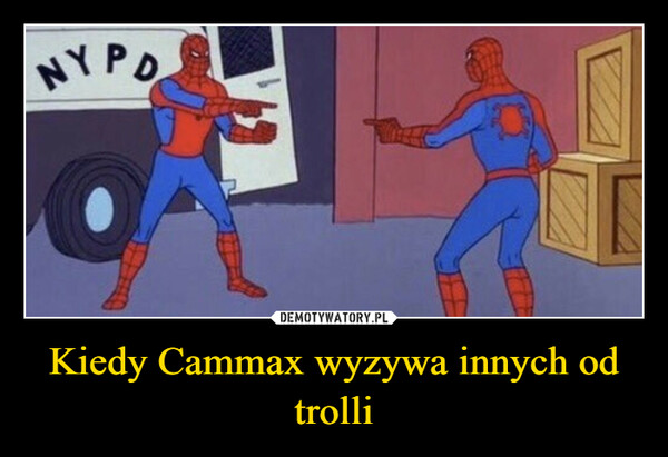 Kiedy Cammax wyzywa innych od trolli –  