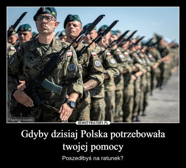 Gdyby dzisiaj Polska potrzebowała twojej pomocy – Poszedłbyś na ratunek? 