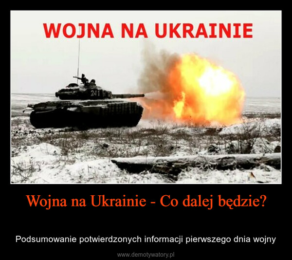 Wojna na Ukrainie - Co dalej będzie?  – Podsumowanie potwierdzonych informacji pierwszego dnia wojny 