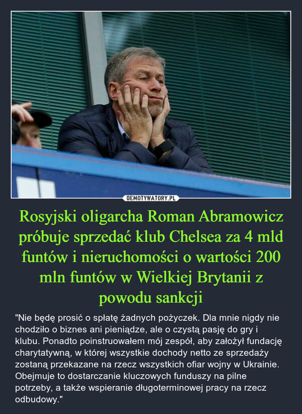 Rosyjski oligarcha Roman Abramowicz próbuje sprzedać klub Chelsea za 4 mld funtów i nieruchomości o wartości 200 mln funtów w Wielkiej Brytanii z powodu sankcji