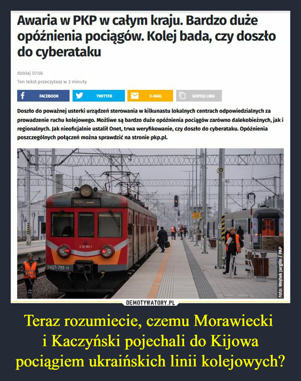 Teraz rozumiecie, czemu Morawiecki i Kaczyński pojechali do Kijowa pociągiem ukraińskich linii kolejowych? –  Awaria w PKP w całym kraju. Bardzo dużeopóźnienia pociągów. Kolej bada, czy doszłodo cyberataku