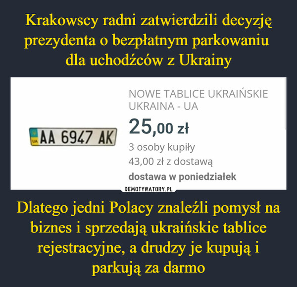 Krakowscy radni zatwierdzili decyzję prezydenta o bezpłatnym parkowaniu 
dla uchodźców z Ukrainy Dlatego jedni Polacy znaleźli pomysł na biznes i sprzedają ukraińskie tablice rejestracyjne, a drudzy je kupują i parkują za darmo