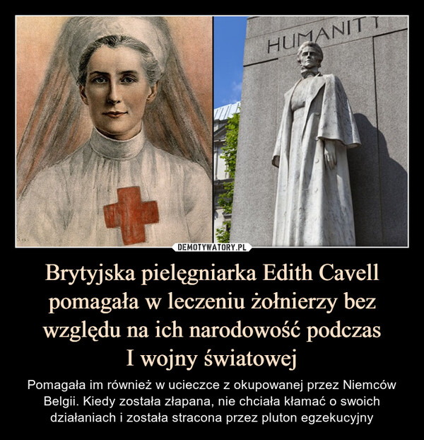 Brytyjska pielęgniarka Edith Cavell pomagała w leczeniu żołnierzy bez względu na ich narodowość podczas
I wojny światowej