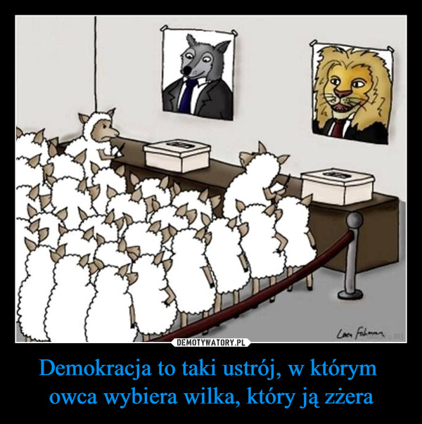 Demokracja to taki ustrój, w którym owca wybiera wilka, który ją zżera –  