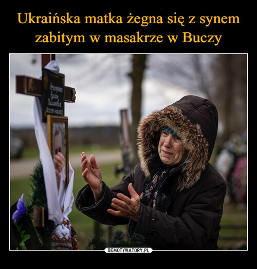 Ukraińska matka żegna się z synem zabitym w masakrze w Buczy