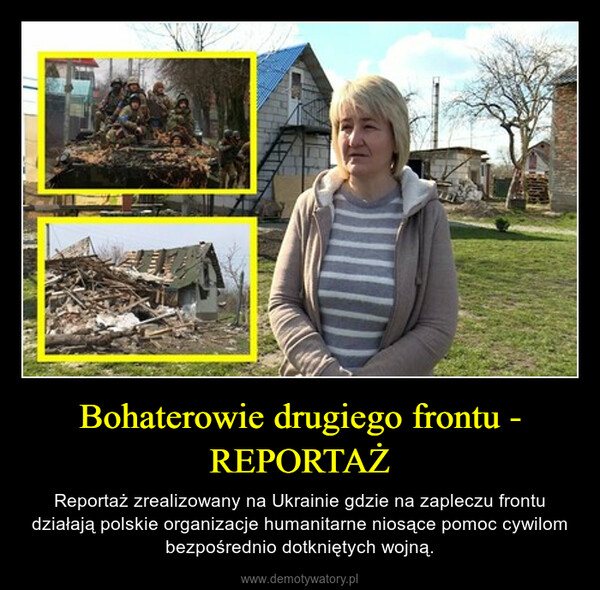 Bohaterowie drugiego frontu - REPORTAŻ – Reportaż zrealizowany na Ukrainie gdzie na zapleczu frontu działają polskie organizacje humanitarne niosące pomoc cywilom bezpośrednio dotkniętych wojną. 