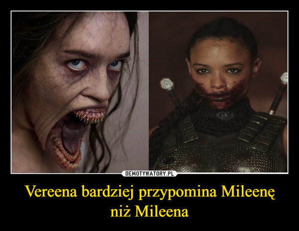 Vereena bardziej przypomina Mileenę niż Mileena –  