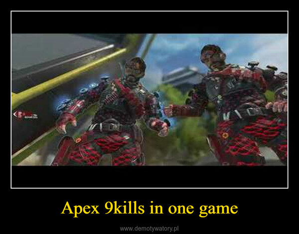 Apex 9kills in one game –  